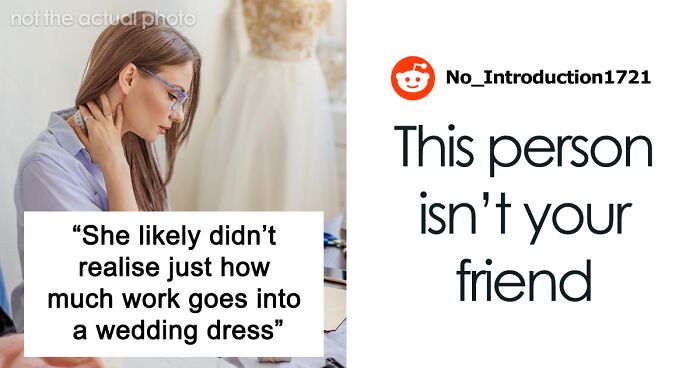 “I Asked Her If She’d Hit Her Head”: Woman Refuses To Make Friend’s Wedding Dress In 5 Months