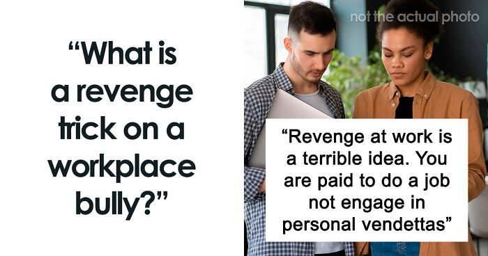 43 People Share Brilliant Ways To Get Revenge On A Workplace Bully