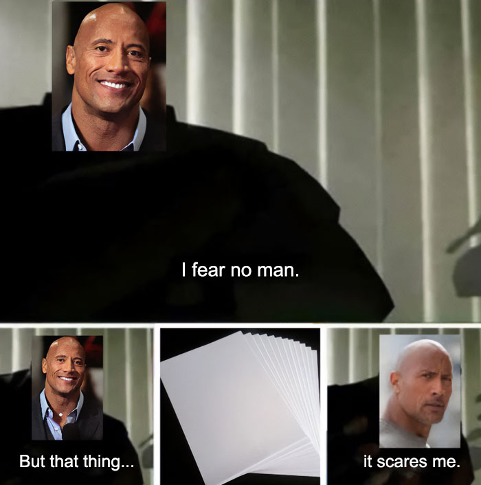 A The Rock meme with four panels, featuring Dwayne "The Rock" Johnson. The top panel shows The Rock’s face overlaid on a dark figure with the caption, "I fear no man." The bottom row has three images: The Rock smiling, a stack of blank papers, and The Rock looking confused. The text reads, "But that thing... it scares me," humorously implying that The Rock is unfazed by anything except blank papers, poking fun at the idea of him being intimidated by something unexpectedly mundane.