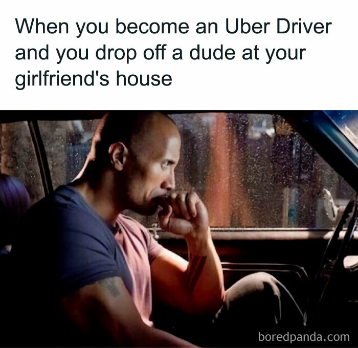 A The Rock meme featuring Dwayne "The Rock" Johnson sitting in a car, looking contemplative and troubled, with his hand on his chin. The text above reads, "When you become an Uber Driver and you drop off a dude at your girlfriend's house," humorously depicting The Rock as an Uber driver in an awkward and uncomfortable situation, highlighting the irony and emotional tension of the scenario.