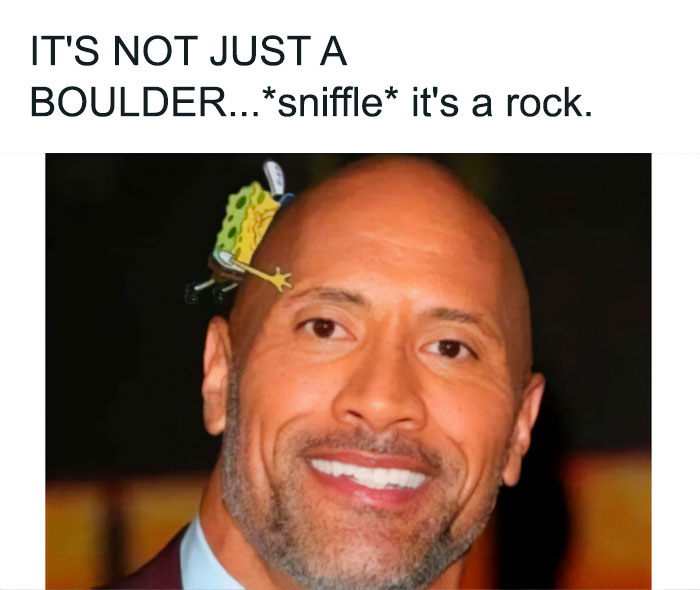 A The Rock meme featuring an edited image of Dwayne "The Rock" Johnson with a smiling face and a small cartoon character of SpongeBob SquarePants attached to his head, referencing a famous SpongeBob quote. The text above reads, "IT'S NOT JUST A BOULDER... sniffle it's a rock," humorously combining The Rock's name with the iconic SpongeBob line, creating a playful and nostalgic reference.