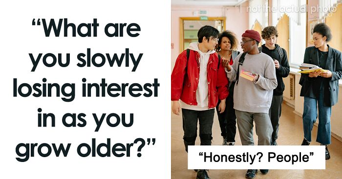 “Everybody’s So Annoying”: 46 Things That Lost Their Charm As People Got Older