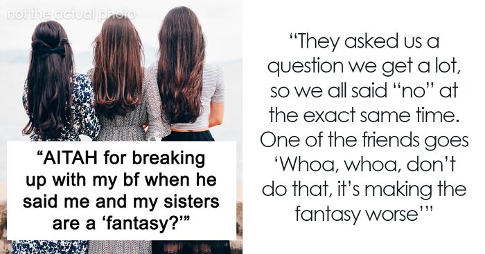 Man Reveals His 'Fantasy' To Girlfriend Who Has Triplet Sisters, She Dumps Him On The Spot