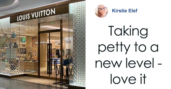 Louis Vuitton Staff Feel The Brunt Of Woman’s Revenge After They Insult Her