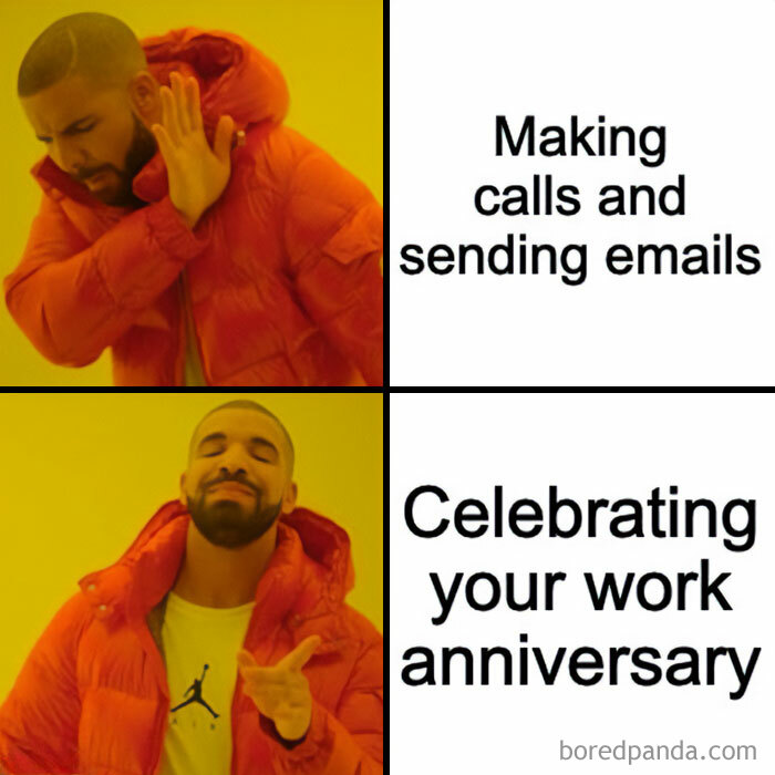 A work anniversary meme using the popular Drake format, with two panels. The top panel shows Drake rejecting something with a hand gesture, paired with the text "Making calls and sending emails." The bottom panel shows Drake smiling and pointing approvingly, paired with the text "Celebrating your work anniversary." The meme humorously contrasts the mundane tasks of work with the excitement of celebrating a work anniversary.