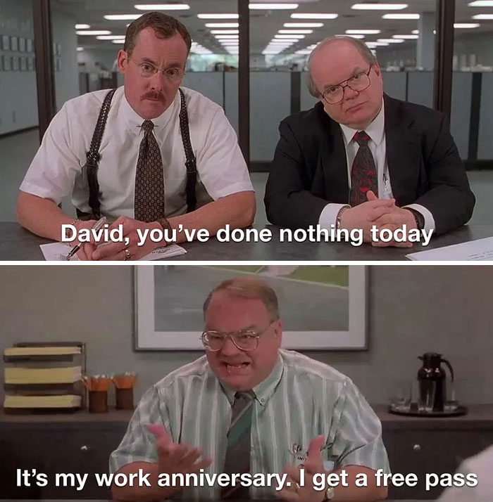 A Work Anniversary meme featuring two scenes from an office setting. In the first scene, two serious-looking men in business attire are sitting at a table, and the text reads, "David, you've done nothing today." In the second scene, a frustrated man responds with, "It's my work anniversary. I get a free pass." The meme humorously suggests that people feel entitled to do nothing at work on their work anniversary.