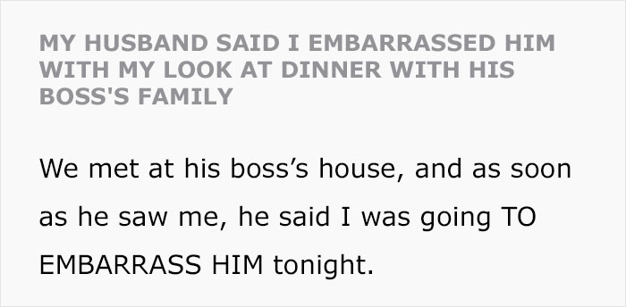 “My Husband Said I Embarrassed Him With My Look At Dinner With His Boss’ Family”