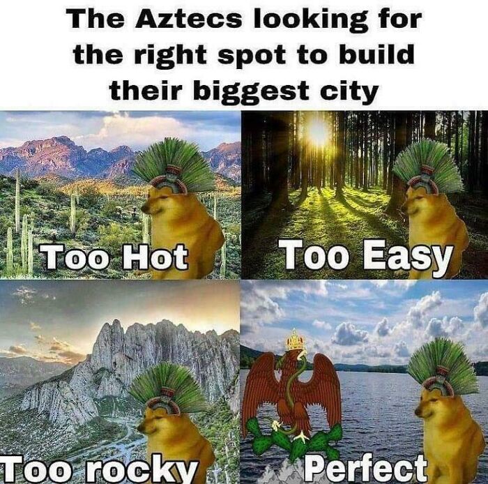 Aztec history meme showing a Doge in different landscapes labeled "Too Hot," "Too Easy," "Too Rocky," and "Perfect."