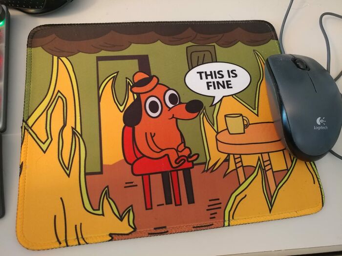 When Your Inbox Is Overflowing And Your Deadlines Are Looming, This Mouse Pad Is The Perfect Reminder That Everything's Fine... Ish