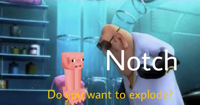  A Minecraft meme featuring a scene from the movie "Despicable Me" where the character Gru, labeled "Notch" (the creator of Minecraft), is looking down at a Minecraft pig. The pig is looking back up with a curious expression. The text at the bottom reads, "Do you want to explode?" humorously suggesting that Notch is contemplating turning the innocent pig into a dangerous exploding creature, similar to Minecraft’s infamous Creeper.