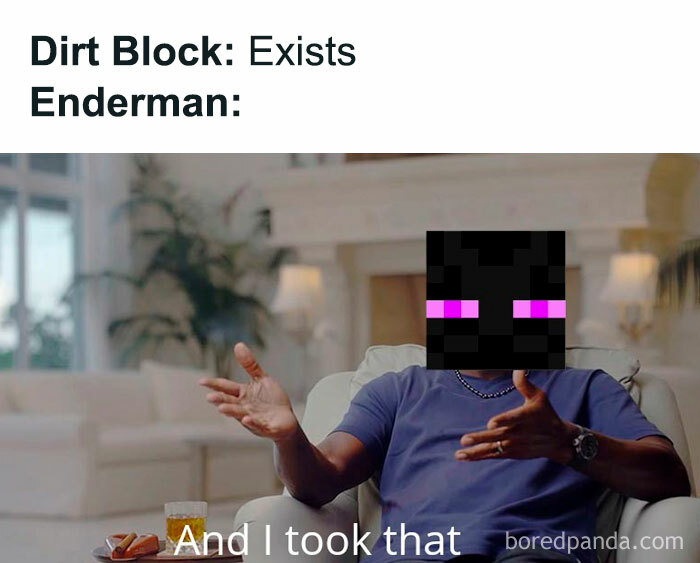 A Minecraft meme featuring the "And I took that personally" meme template with an Enderman's face superimposed over Michael Jordan's. The text above reads, "Dirt Block: Exists," with "Enderman:" below it. The image humorously suggests that Endermen, known for picking up random blocks in Minecraft, are triggered just by the presence of a dirt block, leading them to grab it as their personal mission, playing off the original meme's sentiment of taking something personally.