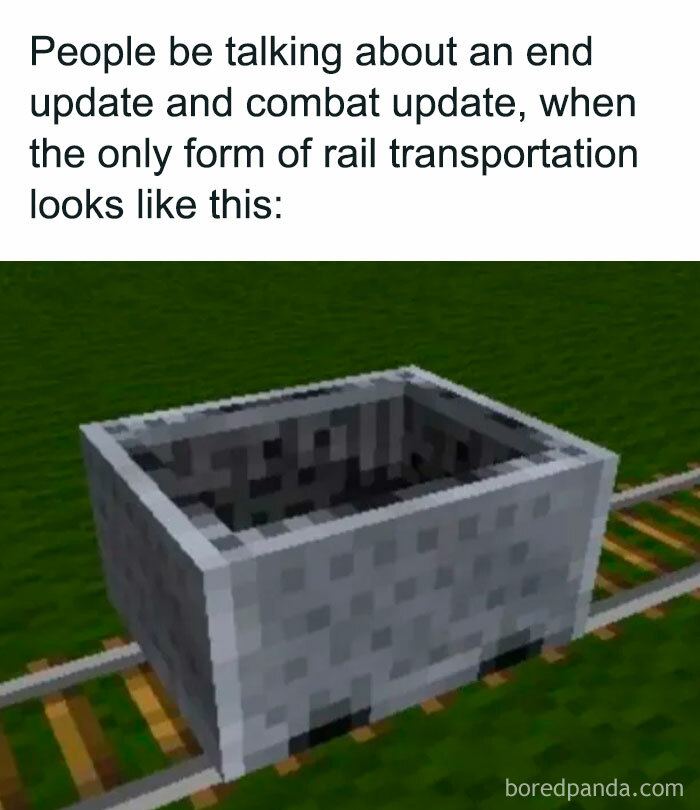 A Minecraft meme featuring a close-up image of a simple minecart on rails. The text above reads, "People be talking about an end update and combat update, when the only form of rail transportation looks like this:" humorously pointing out that while players discuss new game updates, the basic and outdated design of Minecraft’s minecart system remains unchanged, highlighting the need for improvements in that area.