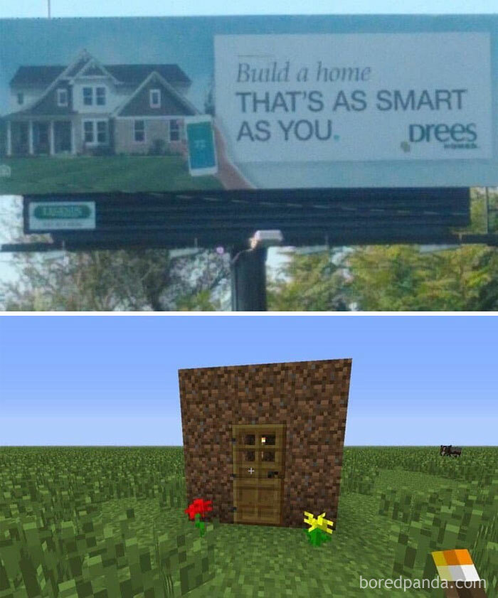 A Minecraft meme featuring two images. The top image shows a billboard with a picture of a modern house and text that reads, "Build a home THAT'S AS SMART AS YOU." The bottom image shows a simple, small Minecraft house made of dirt blocks with a wooden door and two flowers outside, humorously contrasting the expectation of building a smart home with the basic, minimalistic construction often made by beginners in Minecraft.