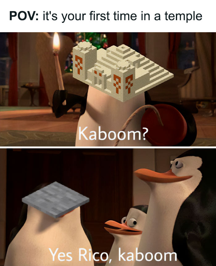 A Minecraft meme featuring two images of penguins from the animated movie "Madagascar." The top image shows a penguin with a Minecraft desert temple placed over its head, holding a candle and saying, "Kaboom?" The bottom image shows another penguin with a pressure plate on its head replying, "Yes, Rico, kaboom." The meme humorously portrays the common mistake made by new Minecraft players triggering hidden TNT traps in desert temples.