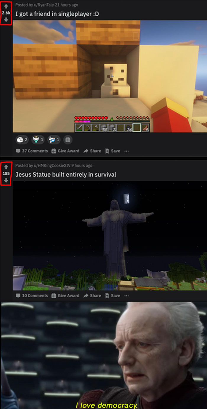 A Minecraft meme in the style of a Reddit post. The first image shows a Minecraft player’s post titled "I got a friend in singleplayer " with a screenshot of a snow golem inside a small structure, receiving 2.6k upvotes. The second image is another post titled "Jesus Statue built entirely in survival" showing a large statue resembling Christ the Redeemer in a Minecraft world, with only 185 upvotes. Below these posts, an image of Emperor Palpatine from Star Wars saying, "I love democracy," humorously reflects the ironic disparity in upvotes between the two Minecraft creations.