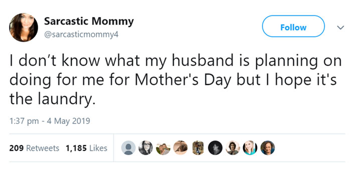 A Mom meme featuring a tweet from "Sarcastic Mommy" with the text: "I don’t know what my husband is planning on doing for me for Mother’s Day but I hope it’s the laundry." The tweet humorously reflects the desire for practical help over traditional gifts on Mother's Day.