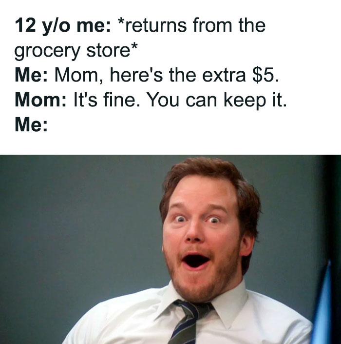 A Mom meme featuring an excited man with a surprised expression. The text above the image reads, "12 y/o me: returns from the grocery store Me: Mom, here's the extra $5. Mom: It's fine. You can keep it. Me:" The image humorously captures the joy of a child being allowed to keep change after running an errand for their mom.