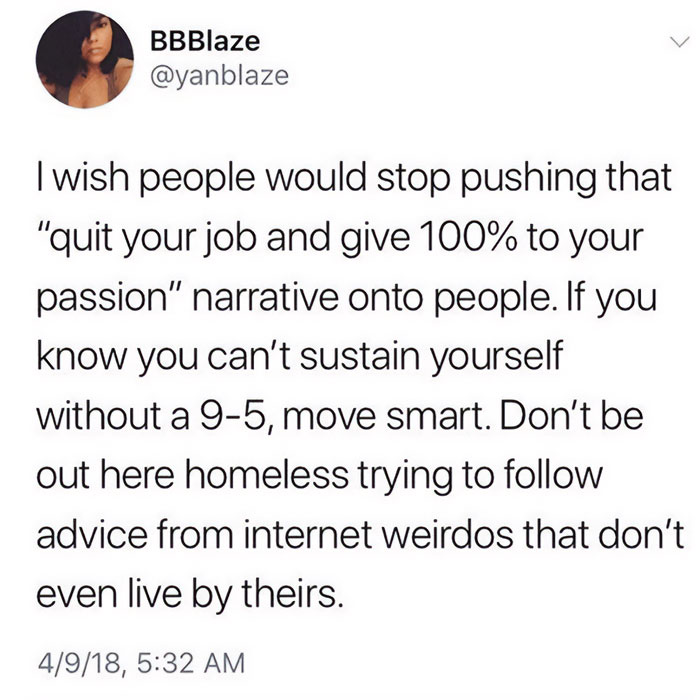 A motivational meme featuring a tweet from @yanblaze advising against blindly following the "quit your job and follow your passion" narrative. It emphasizes moving smart, not risking homelessness by following advice from internet personalities.