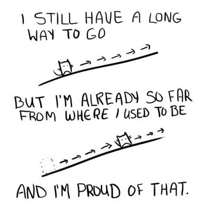 A motivational meme featuring a simple hand-drawn character on a path. The text reads, "I still have a long way to go, but I'm already so far from where I used to be, and I'm proud of that."