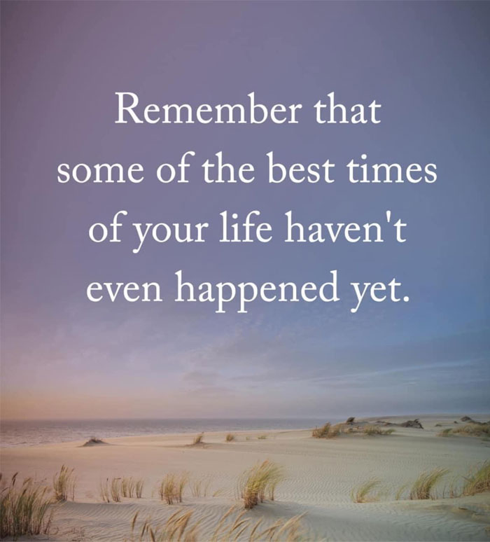 A motivational meme with a serene beach background. The text reads, "Remember that some of the best times of your life haven't even happened yet."