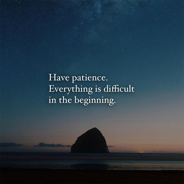 A motivational meme featuring a serene landscape with a rock in the ocean at dusk. The text reads, "Have patience. Everything is difficult in the beginning."