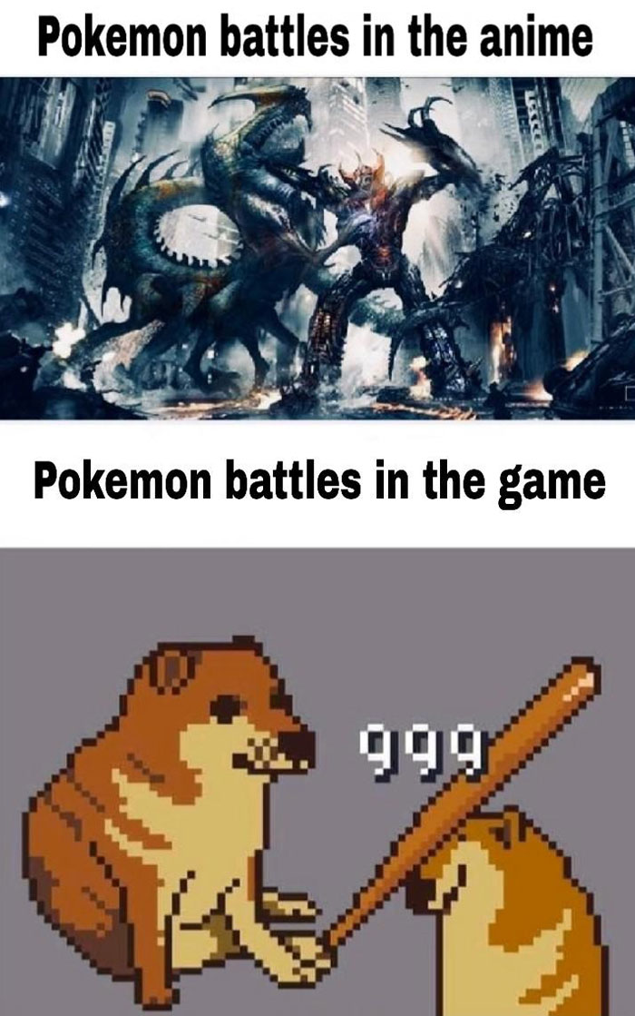 A Pokemon meme with two images side by side. The top image shows an intense battle scene between giant monsters, suggesting a high-stakes Pokemon battle in the anime. The bottom image shows two pixelated dog characters; one holds a stick and appears to be hitting the other, accompanied by the text "999," humorously comparing the less dramatic turn-based combat style in Pokemon games to the action-packed anime.