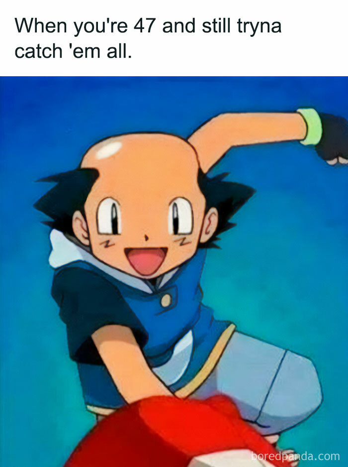 A Pokemon meme with the text "When you're 47 and still tryna catch 'em all" at the top. The image below shows an edited version of Ash Ketchum with a balding head, smiling and enthusiastically throwing a Pokeball. The meme humorously depicts an older version of Ash still determined to be a Pokemon Trainer, playing on the idea of never giving up on his quest, even as he ages.