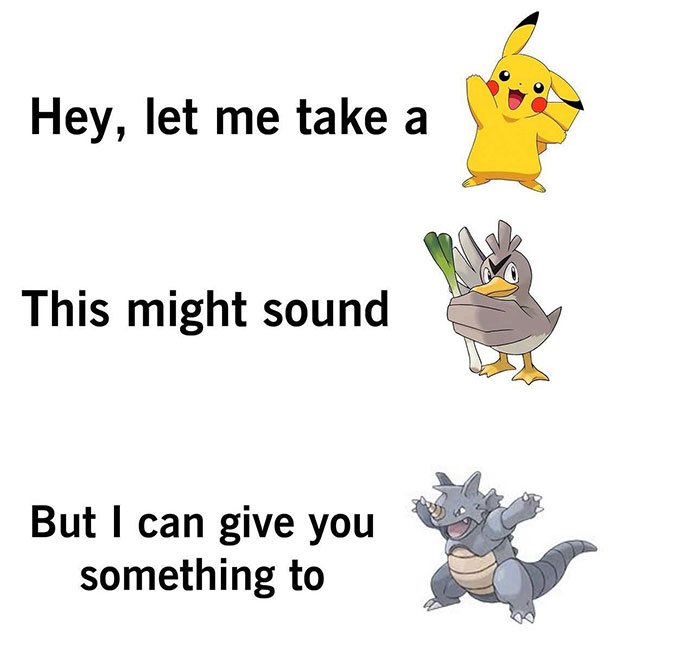 A Pokemon meme with a play on words using the names of different Pokemon. The text reads in three parts: "Hey, let me take a" with an image of Pikachu (pika), "This might sound" with an image of Farfetch'd (farfetched), "But I can give you something to" with an image of Rhydon (ride on). The meme humorously creates a pun using the sounds of the Pokemon names to form a playful sentence.