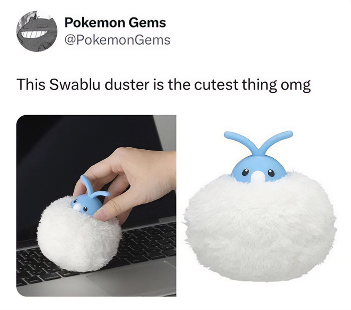 A Pokemon meme featuring a Twitter post from "Pokemon Gems" with the caption, "This Swablu duster is the cutest thing omg." Below the text are two images of a cleaning duster designed to look like the Pokemon Swablu. The duster has a fluffy, cloud-like body with Swablu's small blue head and signature cotton wing shapes, making it both a functional item and an adorable decoration. The meme humorously highlights how a mundane cleaning tool can become cute and appealing with a Pokemon-themed design.