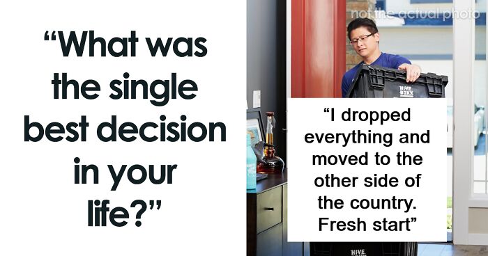 “Learning To Not Be Angry”: 39 People Share The Best Decisions In Their Life