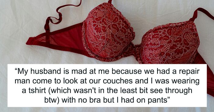 Woman Walks Around Braless At Home, Husband Loses It After Repair Man Comes To Their House