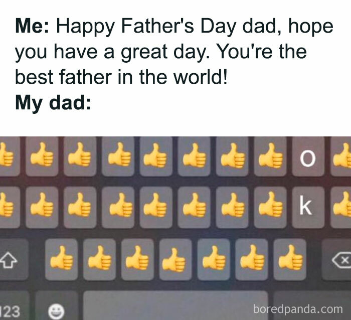 A Dad meme showing a humorous text exchange for Father's Day. The text reads: "Me: Happy Father's Day dad, hope you have a great day. You're the best father in the world!" Below, it shows the dad's response, which is a phone keyboard filled with multiple thumbs-up emojis followed by the letters "o" and "k," forming the word "ok." The meme humorously captures the classic dad response style, where heartfelt messages are met with minimal but affirmative replies, highlighting the straightforward and often humorous nature of dad communication.