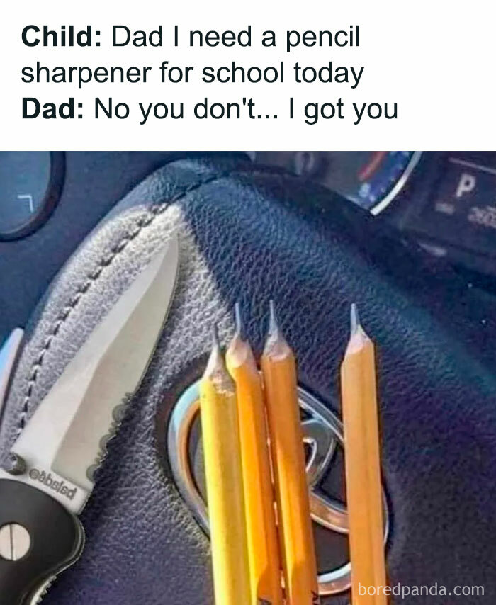 A Dad meme depicting a humorous response to a child's request. The text reads, "Child: Dad I need a pencil sharpener for school today. Dad: No you don't... I got you." Below the text is an image of a car dashboard where a dad has used a pocket knife to crudely sharpen several pencils, showcasing his unconventional but practical solution, capturing the classic dad improvisation style.