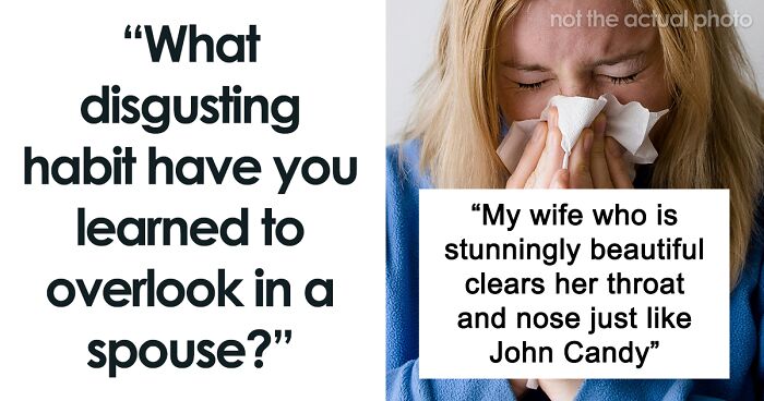 Netizens Share The Gross Things Their Spouses Do That They Choose To Overlook (47 Posts)