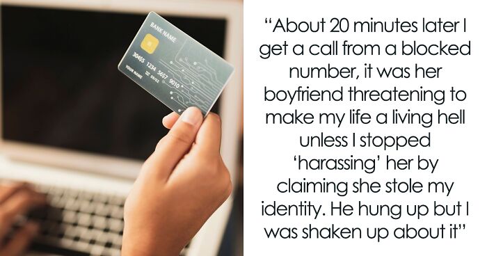 Man’s Ex Racks Up Credit Card Debt In His Name, Gets Defensive When Confronted, Later Is Arrested