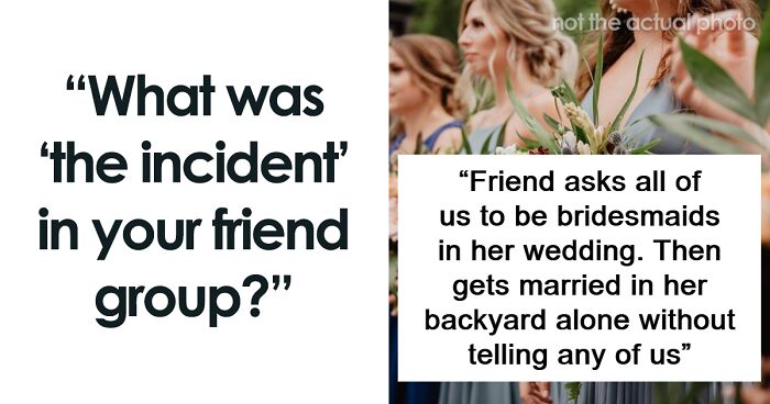 57 Events That Led To Friend Groups Not Being Able To Stay Together Anymore