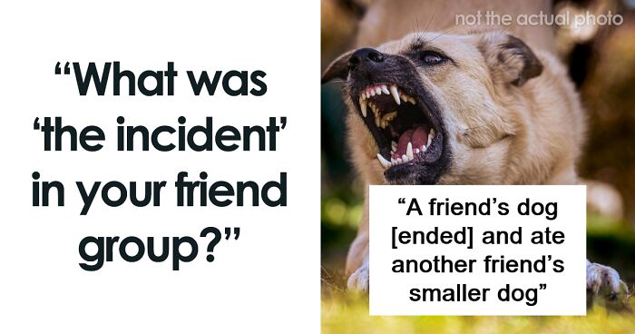 57 People Who Were In A Friend Group That No Longer Exists Share The Reason For It