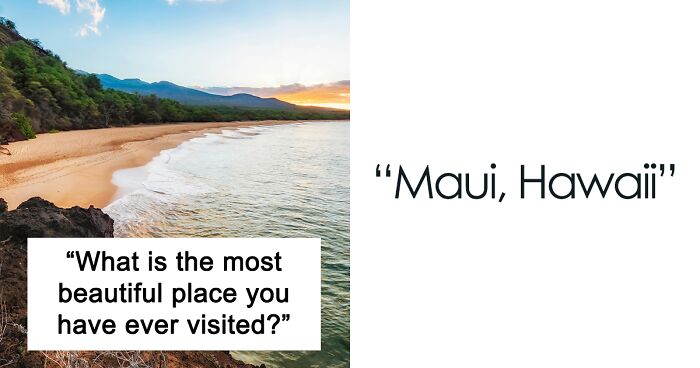 33 Of The Most Magnificent Places People Have Visited That They Haven't Forgotten Ever Since