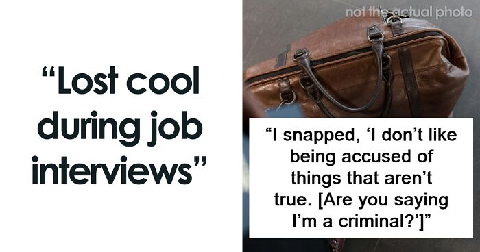 30 People Who Have Lost Their Cool During A Job Interview Explain What Happened