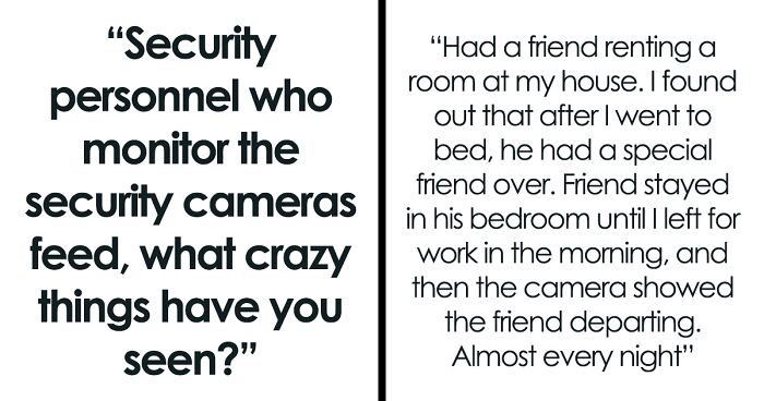 30 People Open Up About The Most Ridiculous Things They Witnessed People Doing On Security Cameras