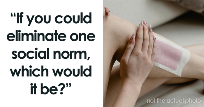 “Such A Barbaric Thing To Do”: 62 Social Norms People Would Get Rid Of In An Instant