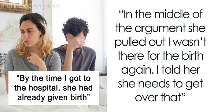 Dad Reaches Breaking Point And Tells Wife To Get Over The Fact That He Missed Her Giving Birth