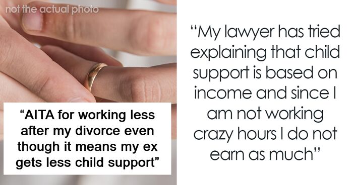 Man Can’t Work As Much After Divorce, So He Has To Pay Less Child Support, Ex Is Furious