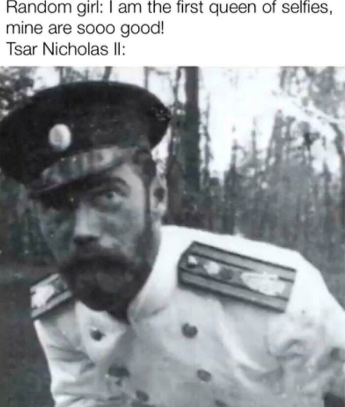 Historical meme with Tsar Nicholas II in uniform, humorously depicting the concept of selfies in history.