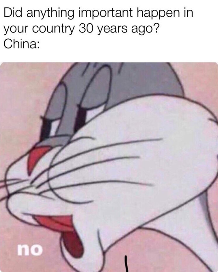  A meme with Bugs Bunny's tired expression and the text, "Did anything important happen in your country 30 years ago? China: no," emphasizing denial.