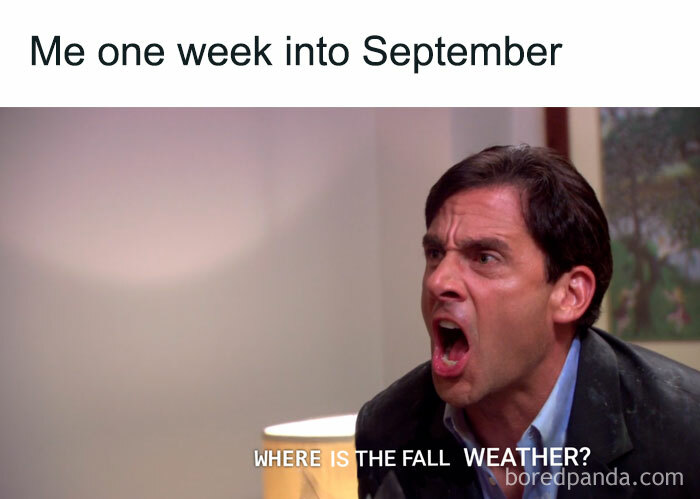 A Fall meme with a person angrily shouting, "WHERE IS THE FALL WEATHER?" The text above reads, "Me one week into September," expressing impatience for autumn.