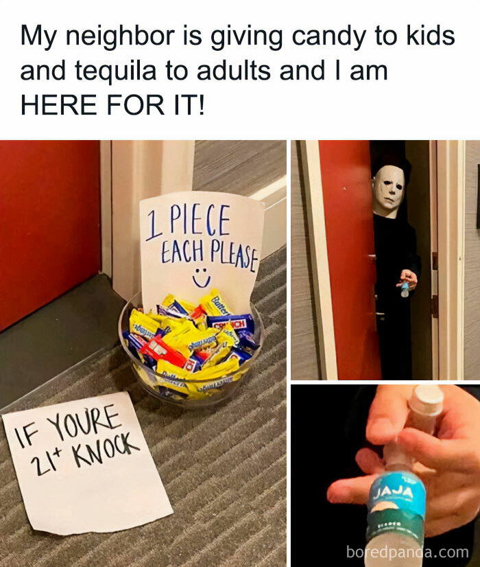 A Halloween meme showing a bowl of candy with a sign that reads, "1 PIECE EACH PLEASE" and another sign below that says, "IF YOU'RE 21+ KNOCK." In the next image, a person wearing a Michael Myers mask is seen holding a small bottle of tequila, with the caption above reading, "My neighbor is giving candy to kids and tequila to adults and I am HERE FOR IT!" This meme humorously highlights a creative trick-or-treating setup for both kids and adults.