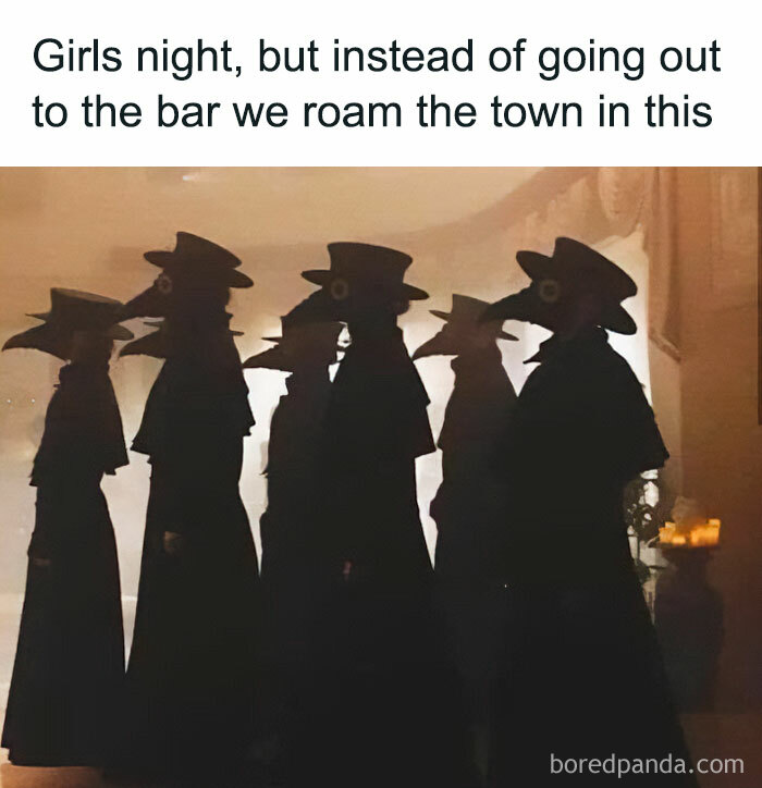 A Halloween meme featuring a group of people dressed in black plague doctor costumes, standing in a row. The text above reads, "Girls night, but instead of going out to the bar we roam the town in this."