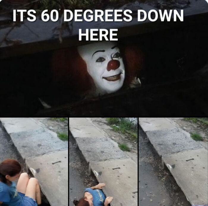 A Halloween meme featuring a clown's face peeking out from a storm drain with the text "It's 60 degrees down here." Below, images show a person playfully crawling into the drain.