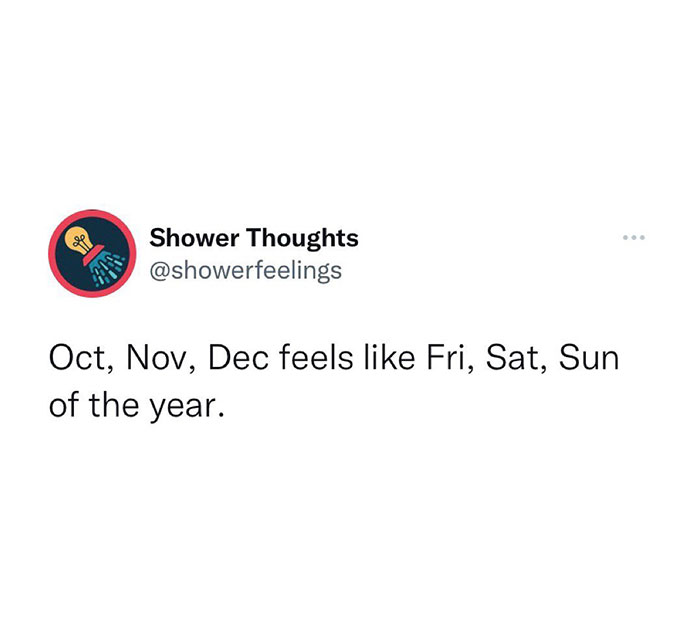 An October meme featuring a tweet from "Shower Thoughts" saying, "Oct, Nov, Dec feels like Fri, Sat, Sun of the year," implying a festive year-end vibe.